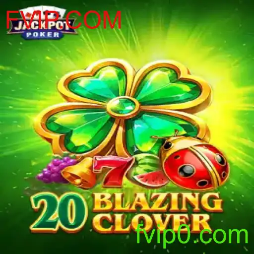 Conheça o Inovador Jogo 20BlazingClover: A Nova Sensação em FVIP.COM